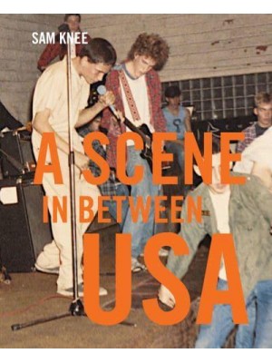 Scene in Between USA The Sounds and Styles of American Indie, 1983-1989