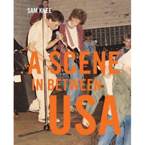 Scene in Between USA The Sounds and Styles of American Indie, 1983-1989