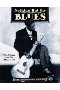 Nothing but the Blues The Music and the Musicians - Abbeville Press