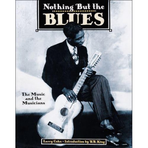 Nothing but the Blues The Music and the Musicians - Abbeville Press