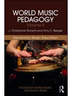 World Music Pedagogy. Volume 2 Elementary Music Education - Routledge World Music Pedagogy Series