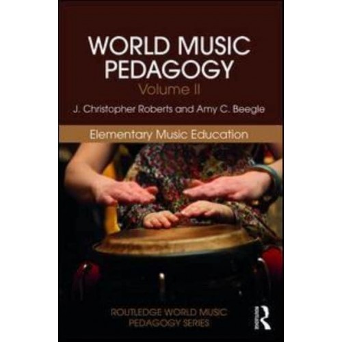 World Music Pedagogy. Volume 2 Elementary Music Education - Routledge World Music Pedagogy Series