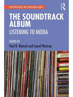 The Soundtrack Album Listening to Media - Routledge Music and Screen Media Series