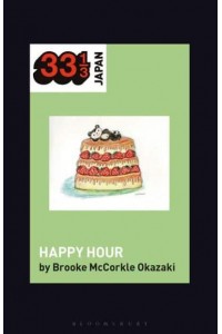 Shonen Knife's Happy Hour Food, Gender, Rock and Roll - 33 1/3 Japan