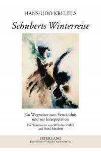 Schuberts Winterreise; Ein Wegweiser zum Verständnis und zur Interpretation- Die Winterreise von Wilhelm Müller und Franz Schubert
