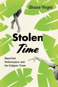 Stolen Time Black Fad Performance and the Calypso Craze
