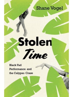 Stolen Time Black Fad Performance and the Calypso Craze