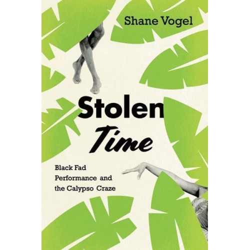 Stolen Time Black Fad Performance and the Calypso Craze