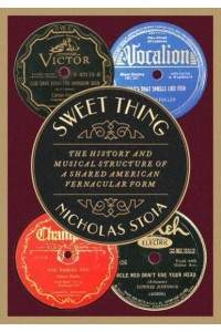 Sweet Thing The History and Musical Structure of a Shared American Vernacular Form - Oxford Studies in Music Theory