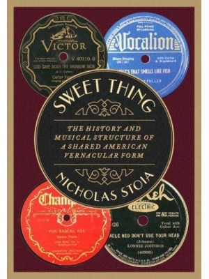 Sweet Thing The History and Musical Structure of a Shared American Vernacular Form - Oxford Studies in Music Theory