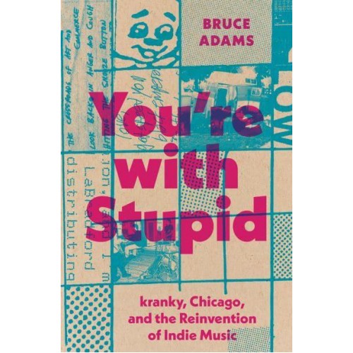 You're With Stupid Kranky, Chicago, and the Reinvention of Indie Music - American Music Series