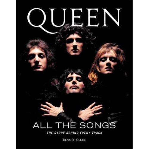 Queen All the Songs : The Story Behind Every Track - All the Songs