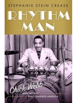 Rhythm Man Chick Webb and the Beat That Changed America - CULTURAL BIOGRAPHIES SERIES