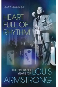 Heart Full of Rhythm The Big Band Years of Louis Armstrong