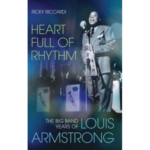 Heart Full of Rhythm The Big Band Years of Louis Armstrong