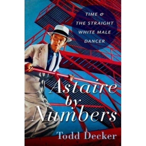 Astaire by Numbers Time & The Straight White Male Dancer