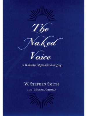 The Naked Voice A Wholistic Approach to Singing