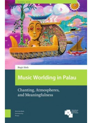 Music Worlding in Palau Chanting, Atmospheres, and Meaningfulness - Global Asia