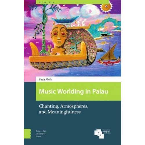 Music Worlding in Palau Chanting, Atmospheres, and Meaningfulness - Global Asia