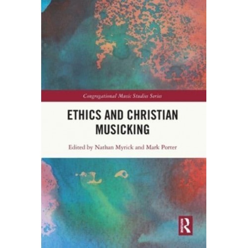 Ethics and Christian Musicking - Congregational Music Studies Series