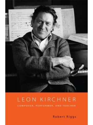 Leon Kirchner Composer, Performer, and Teacher - Eastman Studies in Music