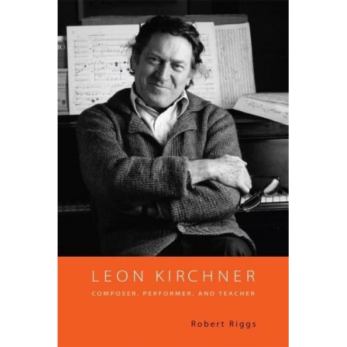 Leon Kirchner Composer, Performer, and Teacher - Eastman Studies in Music