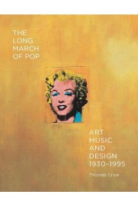 The Long March of Pop Art, Music, and Design, 1930-1995