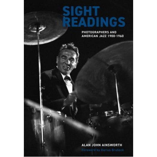 Sight Readings Photographers and American Jazz, 1900-1960