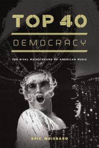 Top 40 Democracy The Rival Mainstreams of American Music