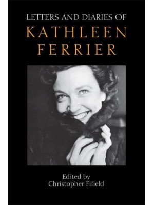 Letters and Diaries of Kathleen Ferrier