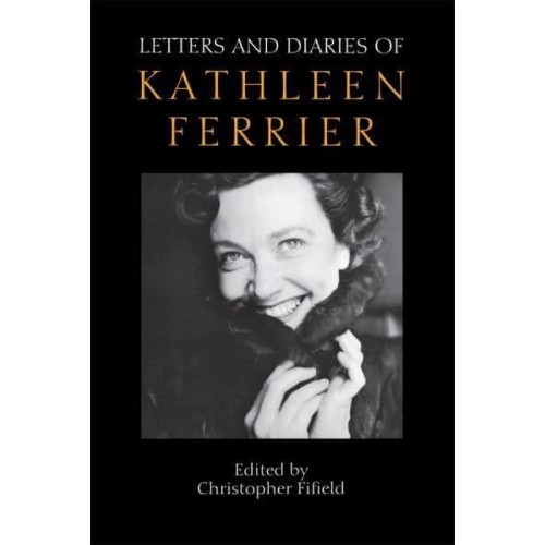 Letters and Diaries of Kathleen Ferrier