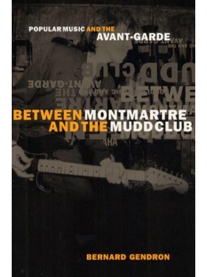 Between Montmartre and the Mudd Club Popular Music and the Avant-Garde