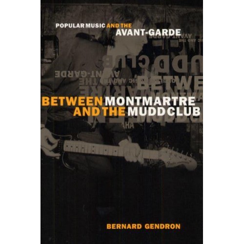 Between Montmartre and the Mudd Club Popular Music and the Avant-Garde