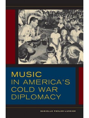 Music in America's Cold War Diplomacy - California Studies in 20Th-Century Music