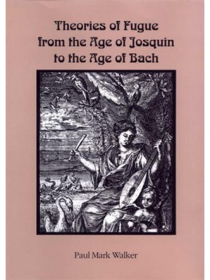Theories of Fugue from the Age of Josquin to the Age of Bach - Eastman Studies in Music