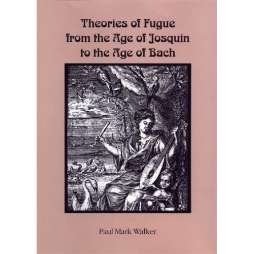 Theories of Fugue from the Age of Josquin to the Age of Bach - Eastman Studies in Music