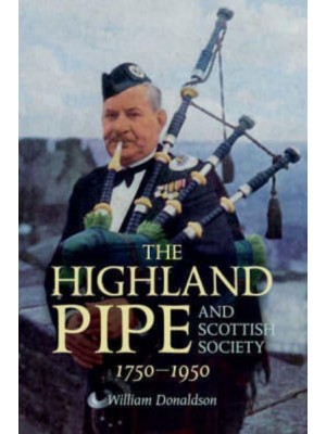 The Highland Pipe and Scottish Society, 1750-1950