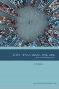 British Music Videos 1966-2016 Genre, Authenticity and Art - Music and the Moving Image