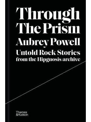 Through the Prism Untold Rock Stories from the Hipgnosis Archive