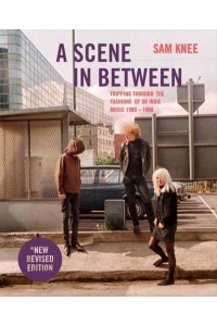A Scene in Between Tripping Through the Fashions of UK Indie Music, 1980-1988