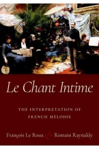 Le Chant Intime The Interpretation of French Mélodie