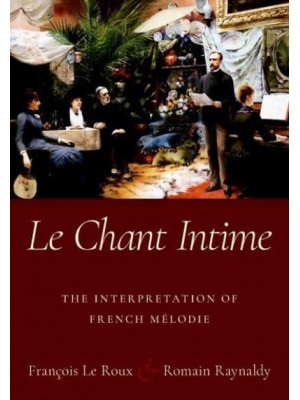 Le Chant Intime The Interpretation of French Mélodie