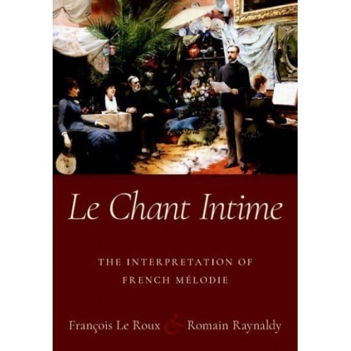 Le Chant Intime The Interpretation of French Mélodie