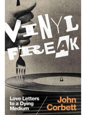 Vinyl Freak Love Letters to a Dying Medium