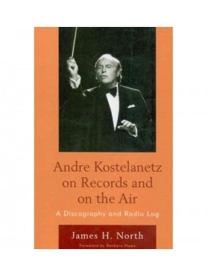 Andre Kostelanetz on Records and on the Air A Discography and Radio Log