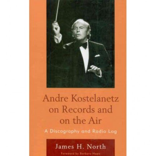 Andre Kostelanetz on Records and on the Air A Discography and Radio Log