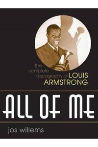 All of Me The Complete Discography of Louis Armstrong - Studies in Jazz