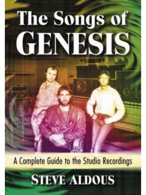 The Songs of Genesis A Complete Guide to the Studio Recordings