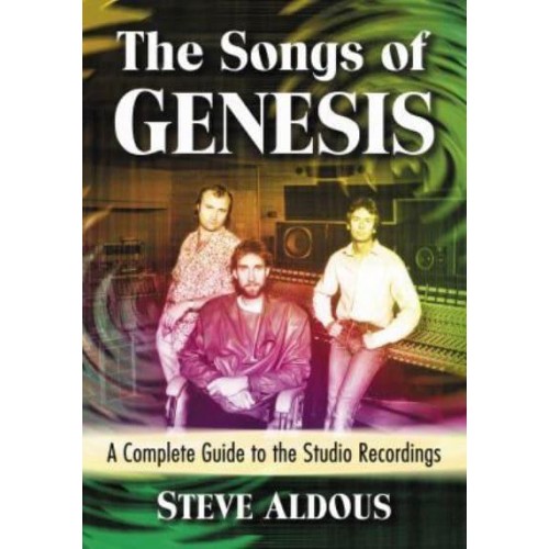 The Songs of Genesis A Complete Guide to the Studio Recordings