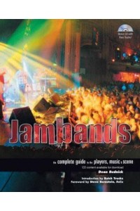 Jambands The Complete Guide to the Players, Music, & Scene